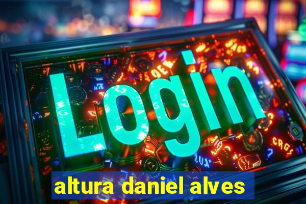 altura daniel alves