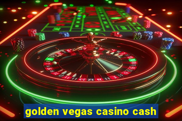 golden vegas casino cash