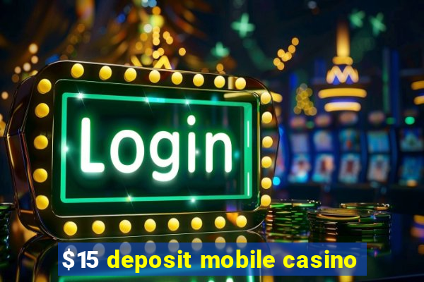 $15 deposit mobile casino