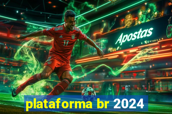 plataforma br 2024