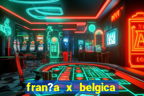 fran?a x belgica onde assistir