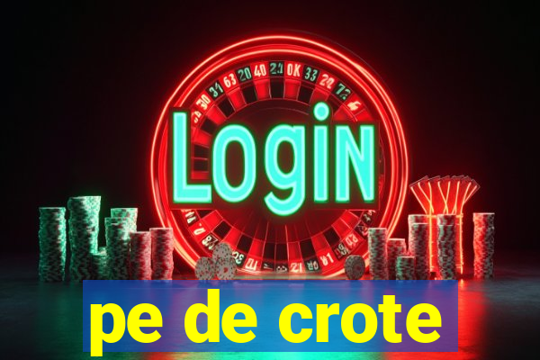 pe de crote