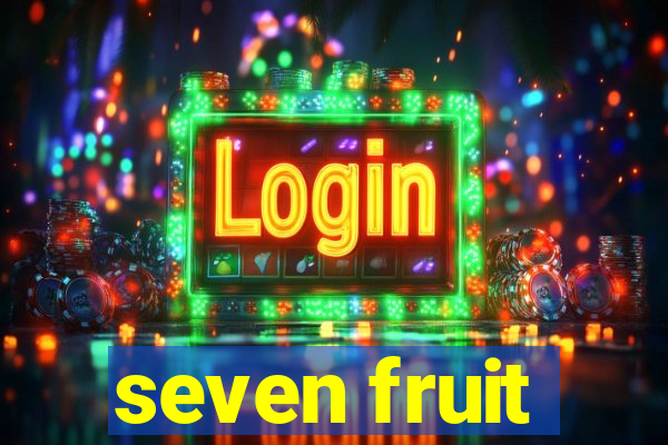 seven fruit