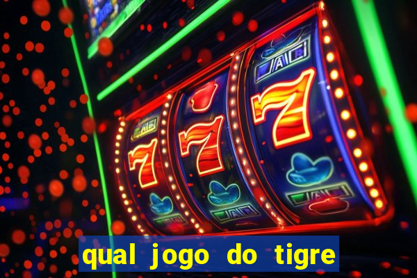 qual jogo do tigre da dinheiro