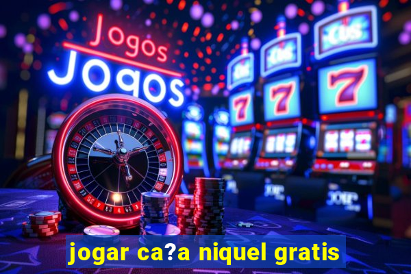 jogar ca?a niquel gratis