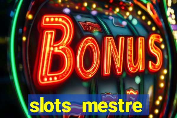 slots  mestre