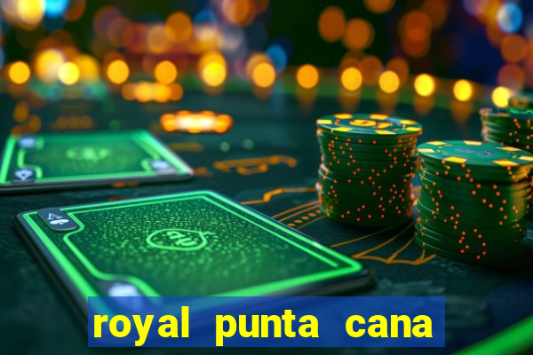 royal punta cana resort and casino