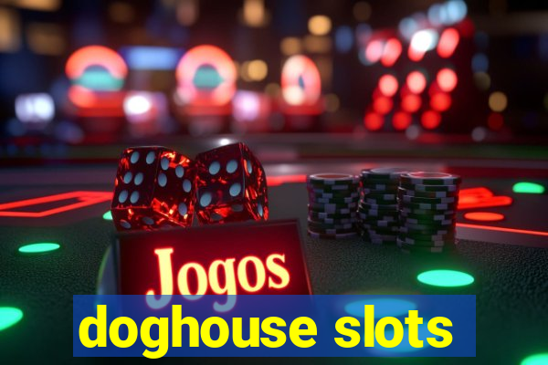 doghouse slots