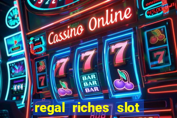 regal riches slot free play