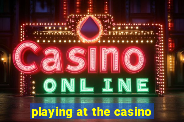 playing at the casino