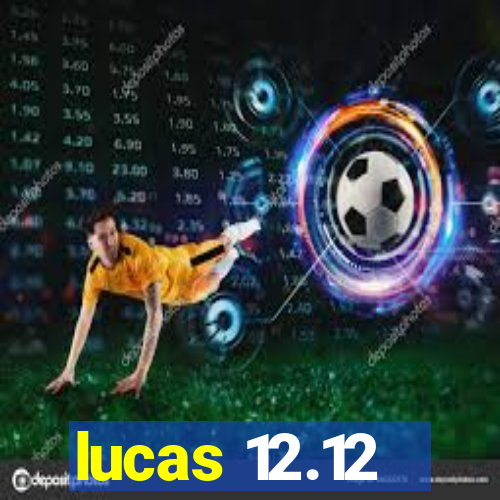 lucas 12.12