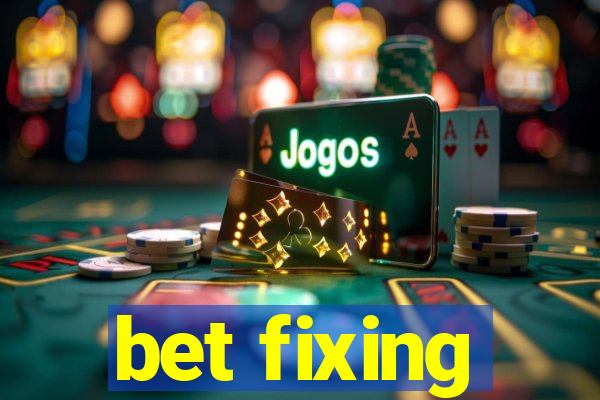 bet fixing