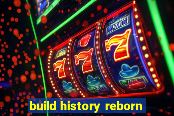 build history reborn