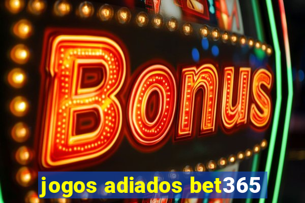 jogos adiados bet365