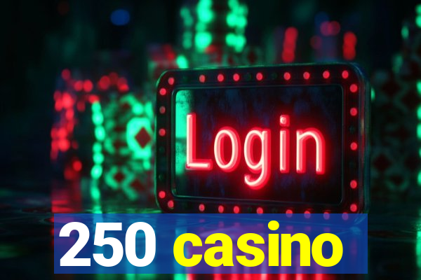 250 casino