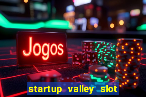 startup valley slot free play