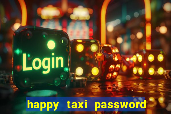 happy taxi password road 96