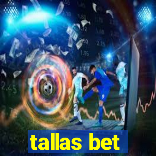 tallas bet