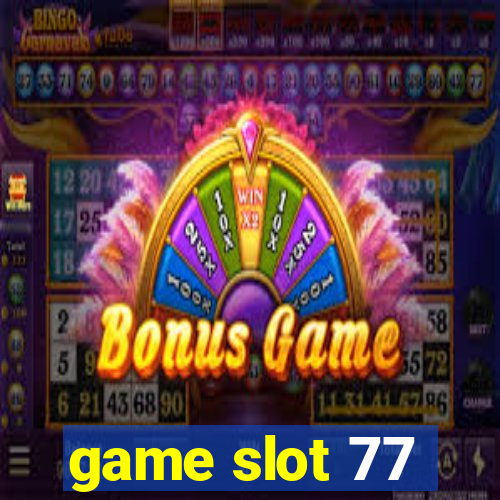 game slot 77