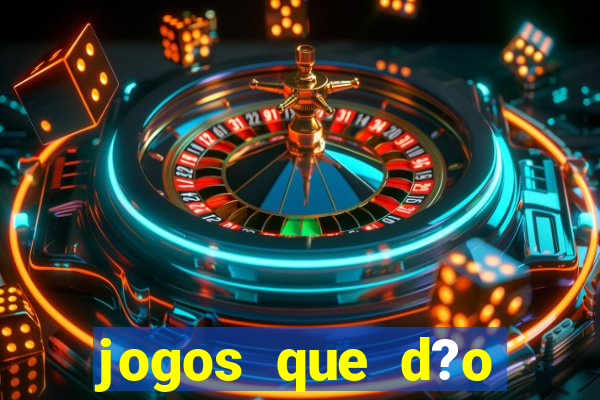 jogos que d?o dinheiro é verdade