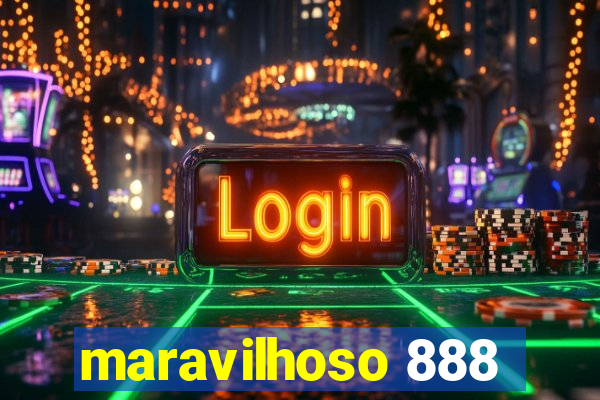 maravilhoso 888