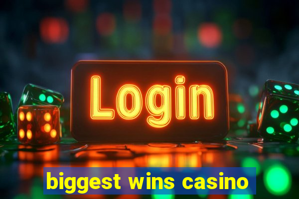 biggest wins casino