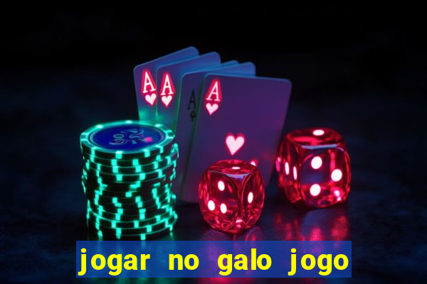 jogar no galo jogo do bicho