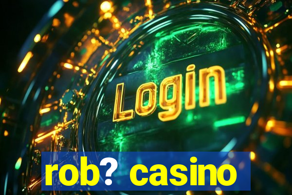 rob? casino