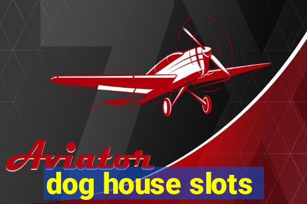 dog house slots