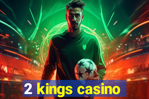 2 kings casino