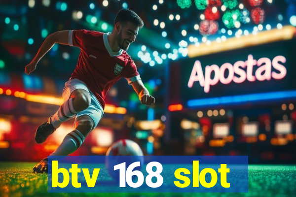 btv 168 slot