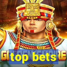 top bets