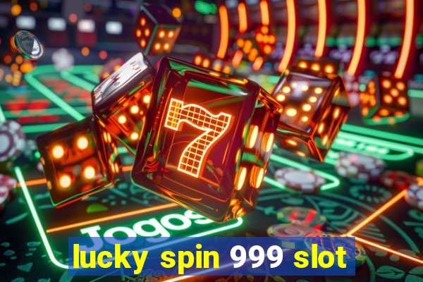 lucky spin 999 slot