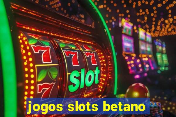 jogos slots betano