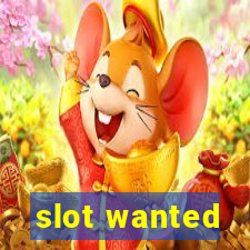 slot wanted