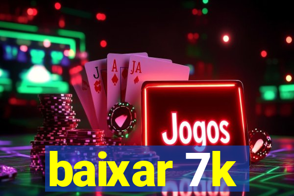 baixar 7k