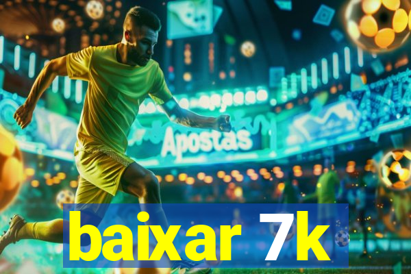 baixar 7k