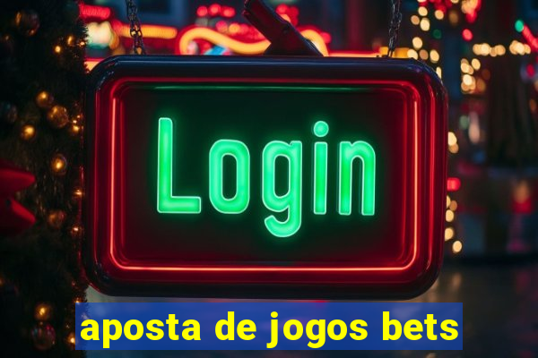 aposta de jogos bets