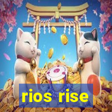 rios rise