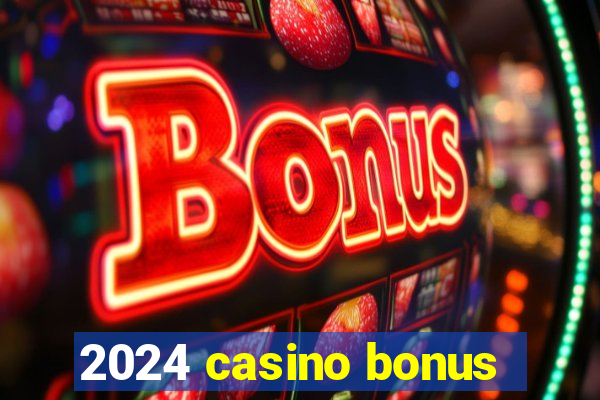 2024 casino bonus