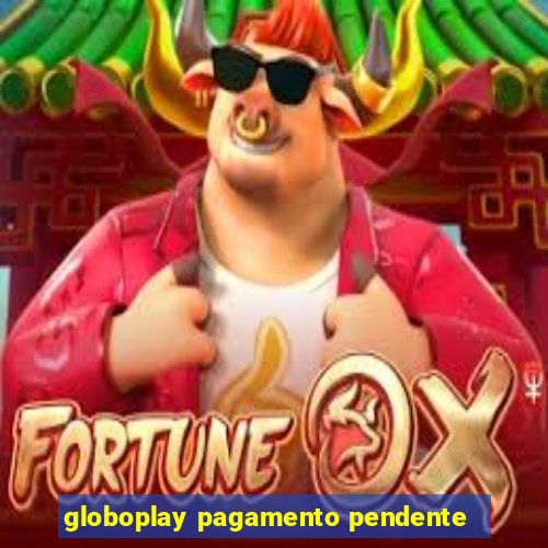 globoplay pagamento pendente