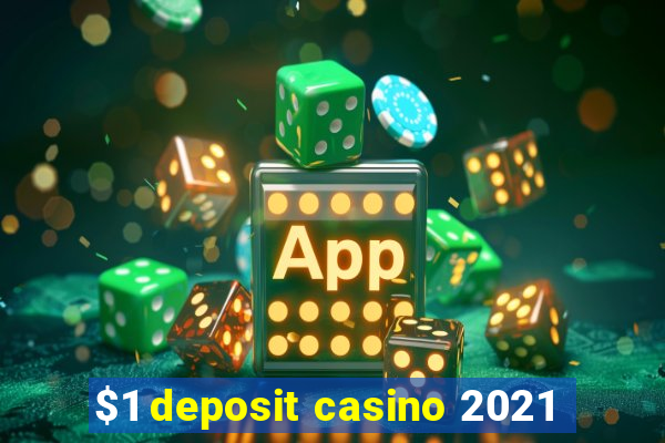 $1 deposit casino 2021