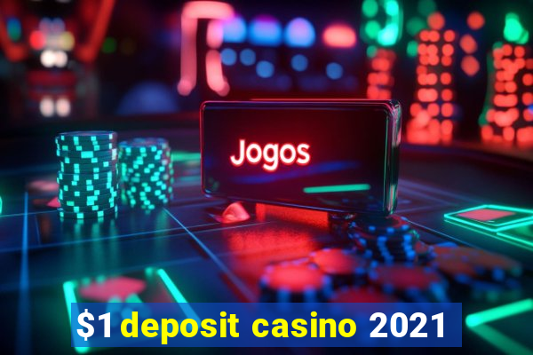 $1 deposit casino 2021