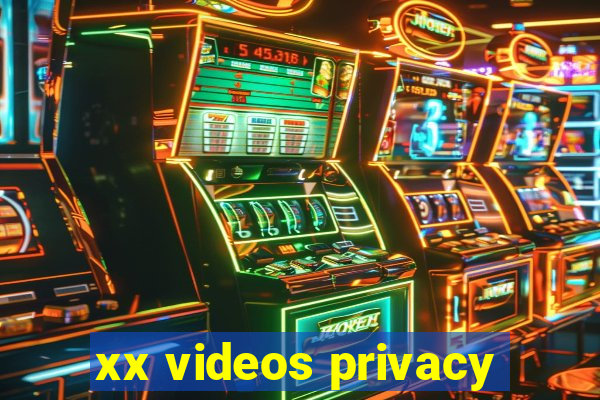 xx videos privacy