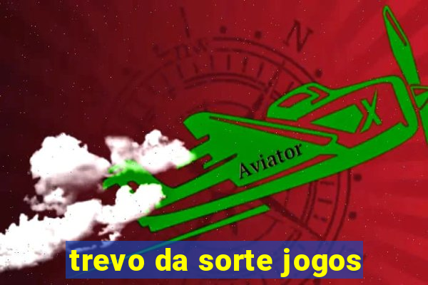 trevo da sorte jogos