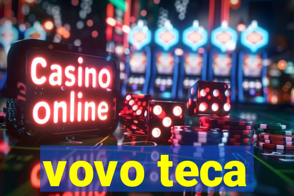 vovo teca