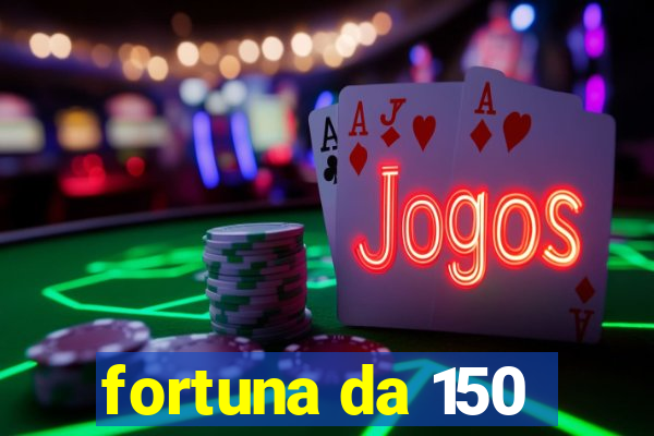 fortuna da 150