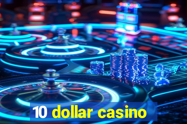 10 dollar casino