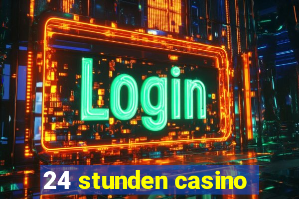 24 stunden casino