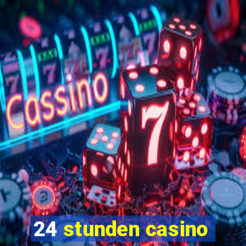 24 stunden casino